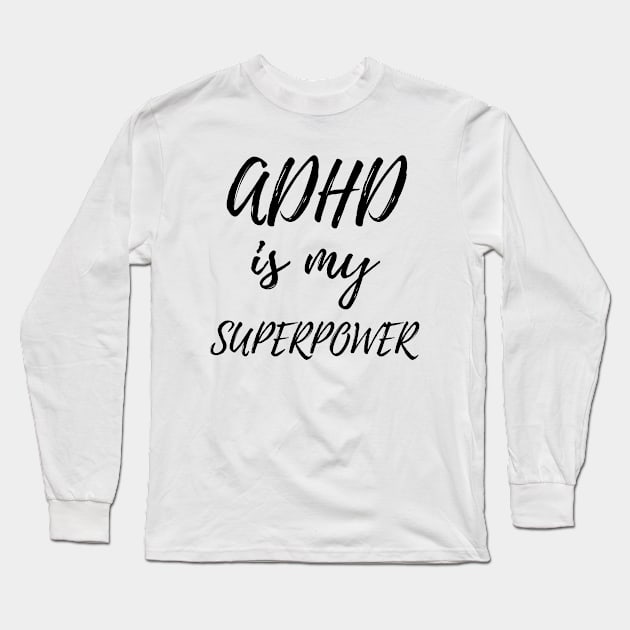 ADHD is My Superpower - Attention Deficit Disorder Gift Long Sleeve T-Shirt by OriginalGiftsIdeas